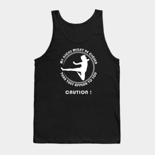 Caution! My kicks might be closer than they appear to you. Tank Top